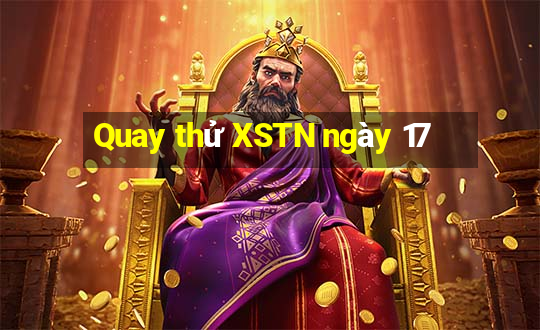 Quay thử XSTN ngày 17