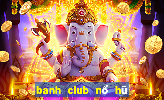 banh club nổ hũ phát tài