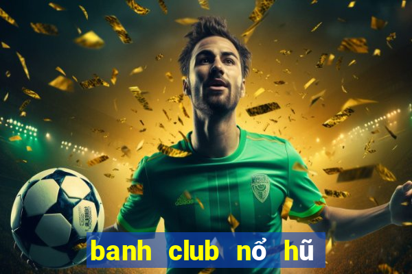 banh club nổ hũ phát tài