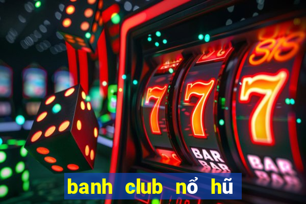 banh club nổ hũ phát tài