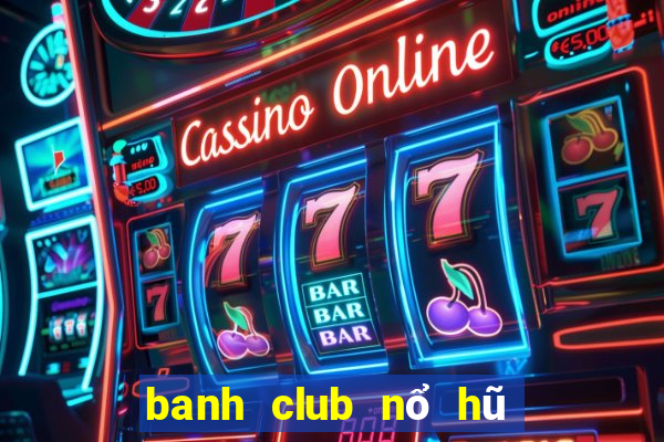 banh club nổ hũ phát tài