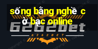 sống bằng nghề cờ bạc online