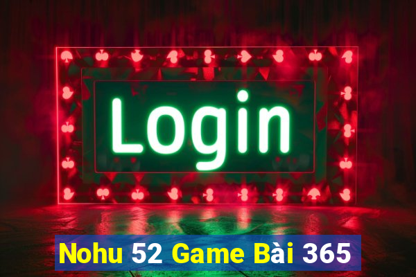 Nohu 52 Game Bài 365