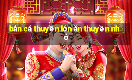 bắn cá thuyền lớn ăn thuyền nhỏ