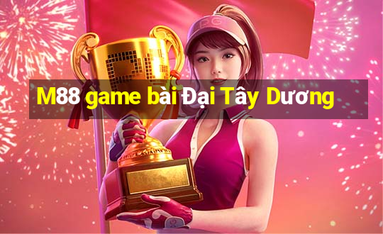 M88 game bài Đại Tây Dương