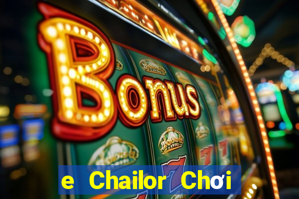 e Chailor Chơi ở đâu