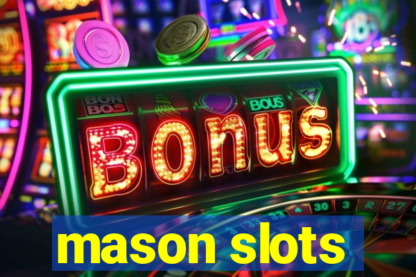 mason slots