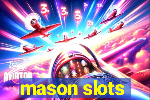 mason slots