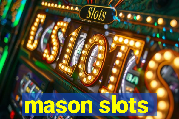 mason slots