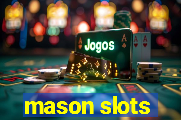 mason slots