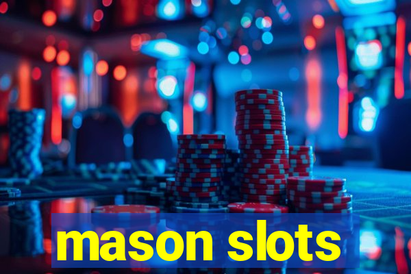 mason slots