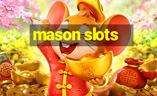 mason slots