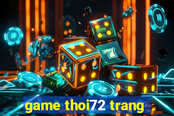 game thoi72 trang