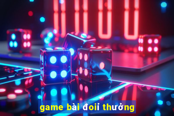 game bài đoiỉ thưởng