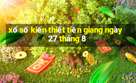 xổ số kiến thiết tiền giang ngày 27 tháng 8