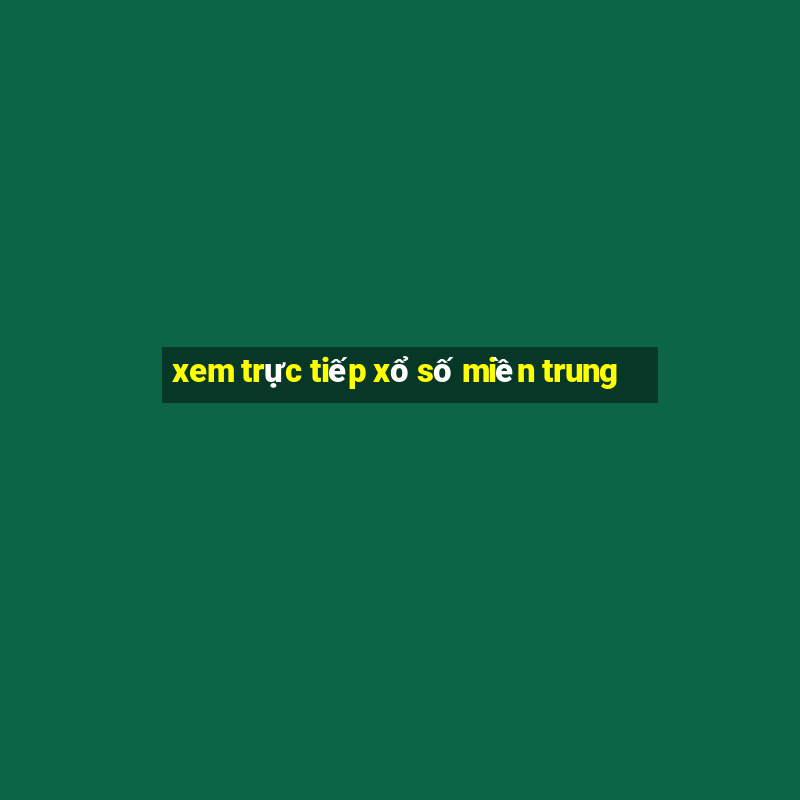 xem trực tiếp xổ số miền trung