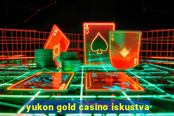 yukon gold casino iskustva