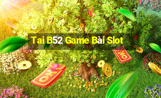 Tai B52 Game Bài Slot