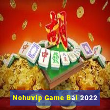 Nohuvip Game Bài 2022