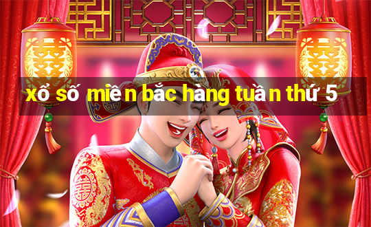 xổ số miền bắc hàng tuần thứ 5