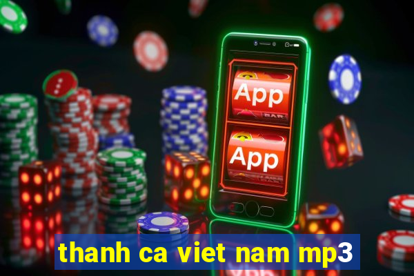 thanh ca viet nam mp3