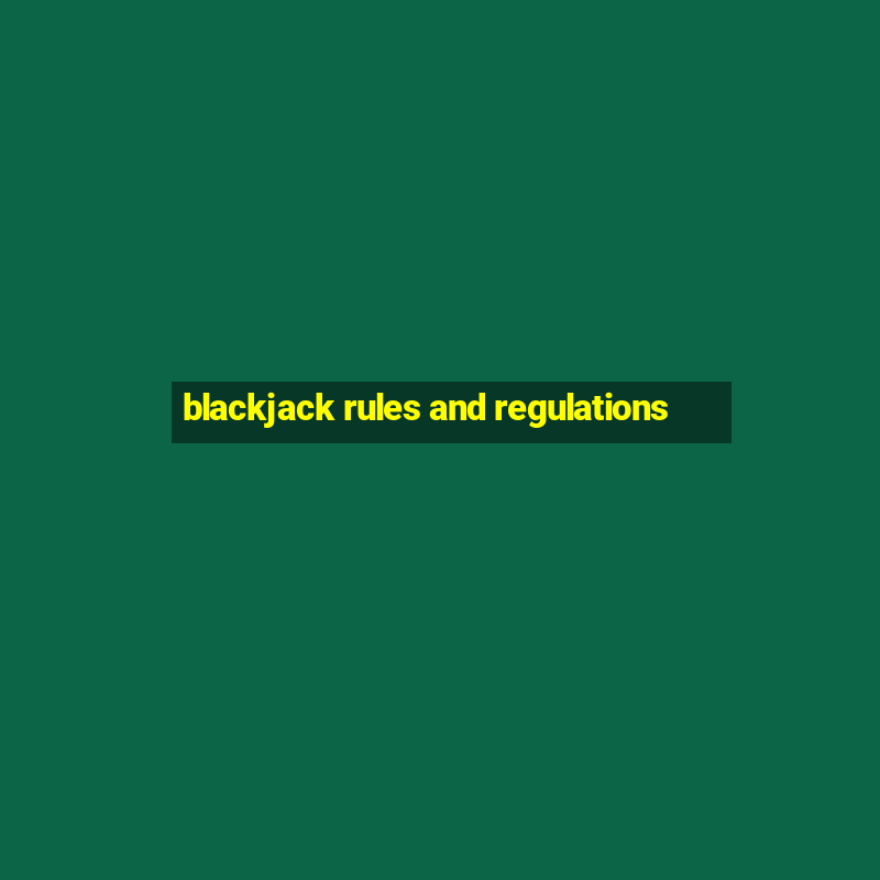 blackjack rules and regulations