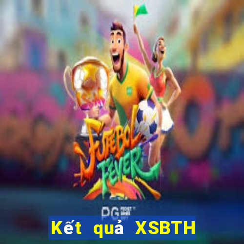 Kết quả XSBTH ngày mai