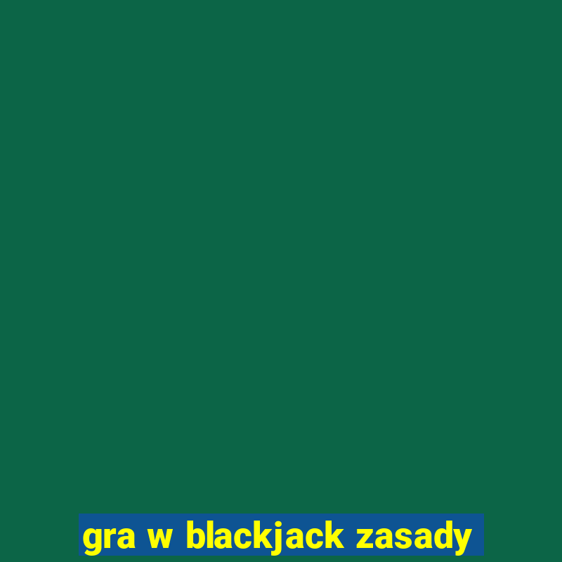 gra w blackjack zasady