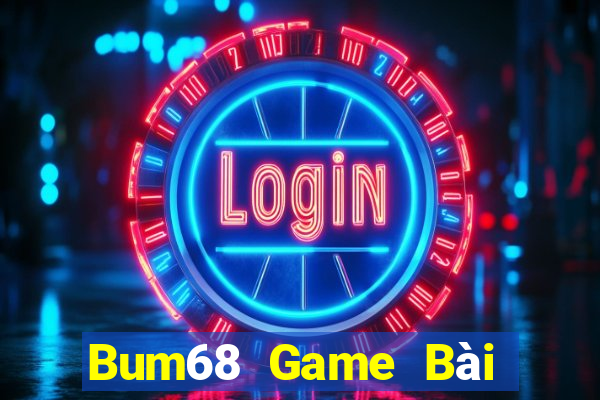 Bum68 Game Bài Lừa Đảo