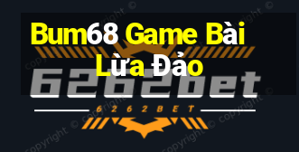 Bum68 Game Bài Lừa Đảo