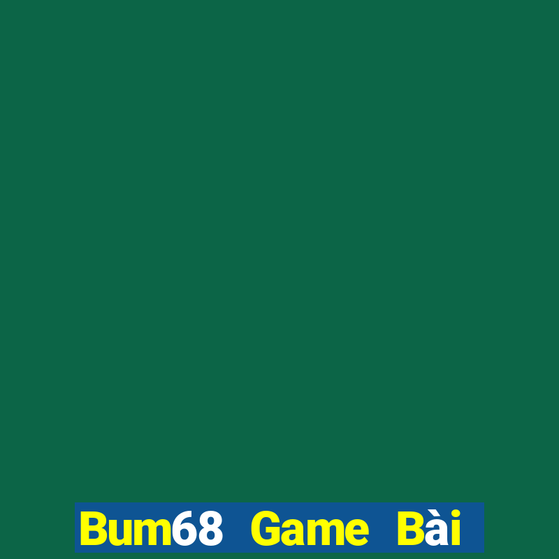 Bum68 Game Bài Lừa Đảo