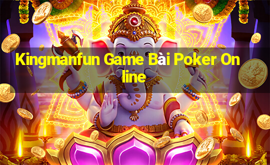 Kingmanfun Game Bài Poker Online