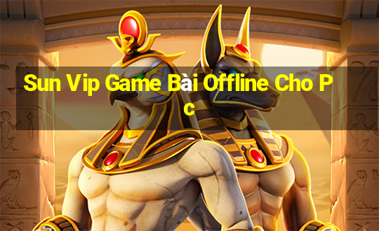 Sun Vip Game Bài Offline Cho Pc