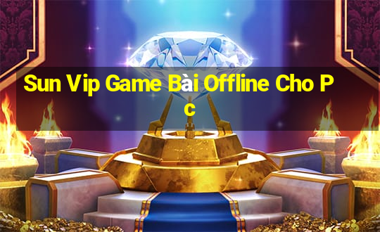 Sun Vip Game Bài Offline Cho Pc