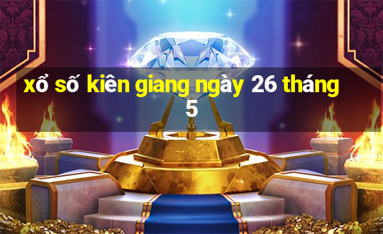 xổ số kiên giang ngày 26 tháng 5