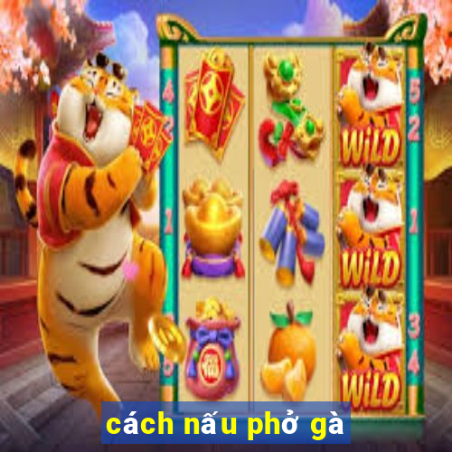 cách nấu phở gà