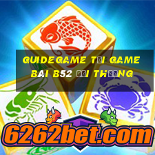 Guidegame Tại Game Bài B52 Đổi Thưởng