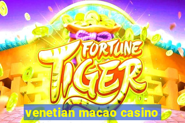 venetian macao casino