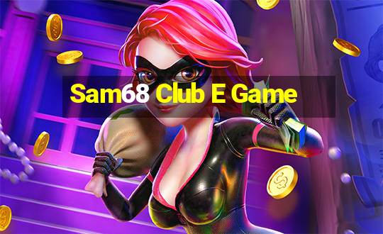 Sam68 Club E Game