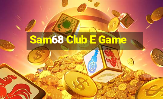 Sam68 Club E Game