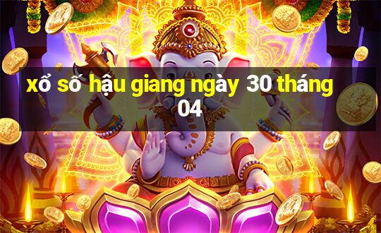 xổ số hậu giang ngày 30 tháng 04