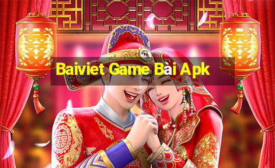 Baiviet Game Bài Apk