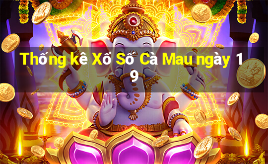 Thống kê Xổ Số Cà Mau ngày 19