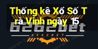 Thống kê Xổ Số Trà Vinh ngày 15