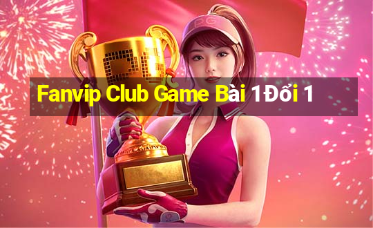 Fanvip Club Game Bài 1 Đổi 1