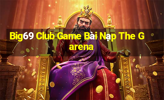 Big69 Club Game Bài Nạp The Garena