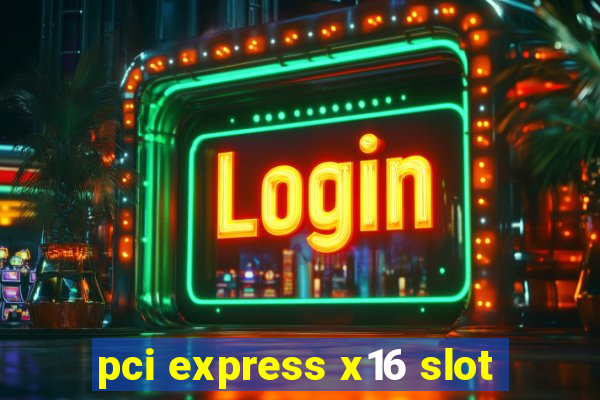 pci express x16 slot