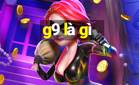 g9 là gì