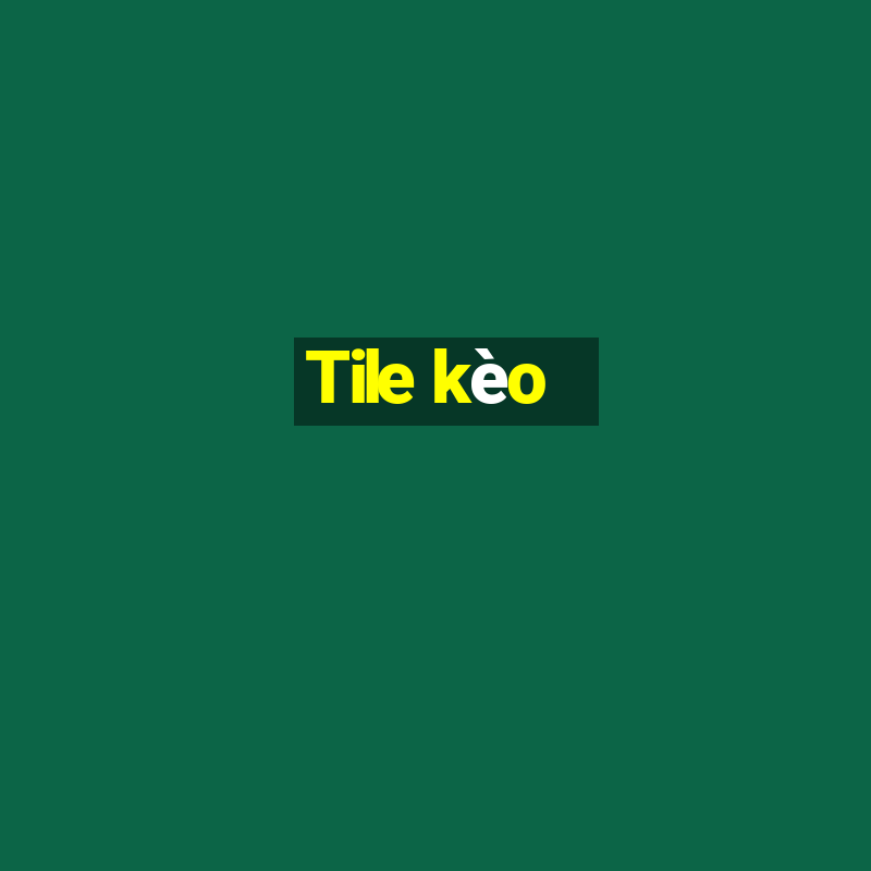 Tile kèo