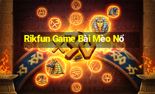 Rikfun Game Bài Mèo Nổ